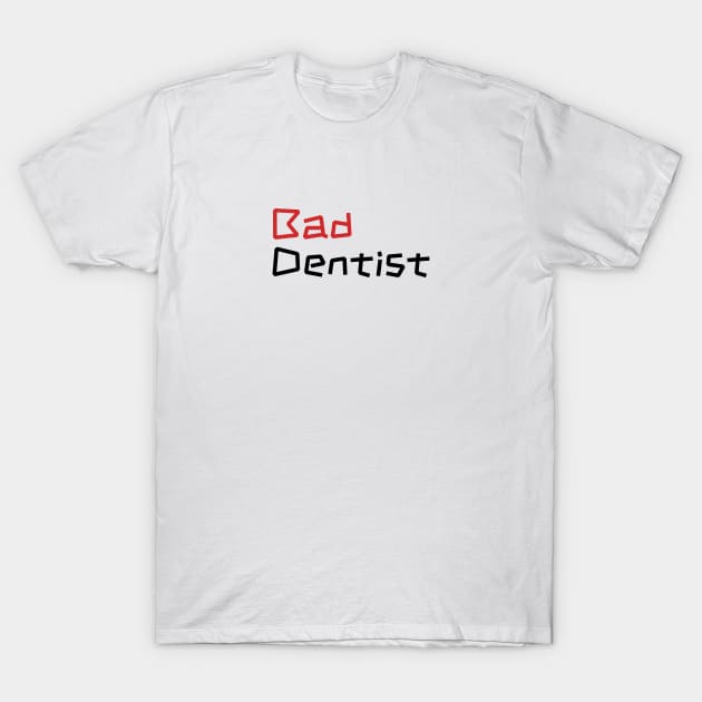 Sassy Bad Dentist - Dental Assistant Gift T-Shirt by Orento